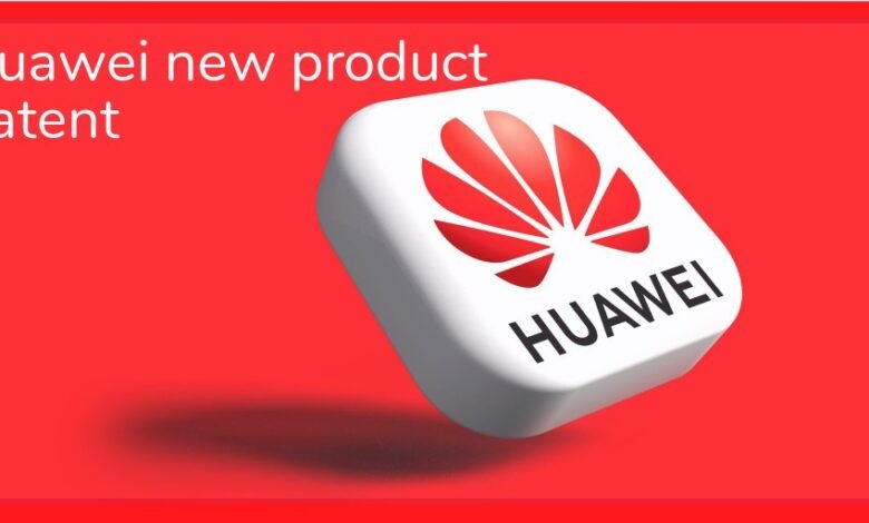 Huawei new Product Patent